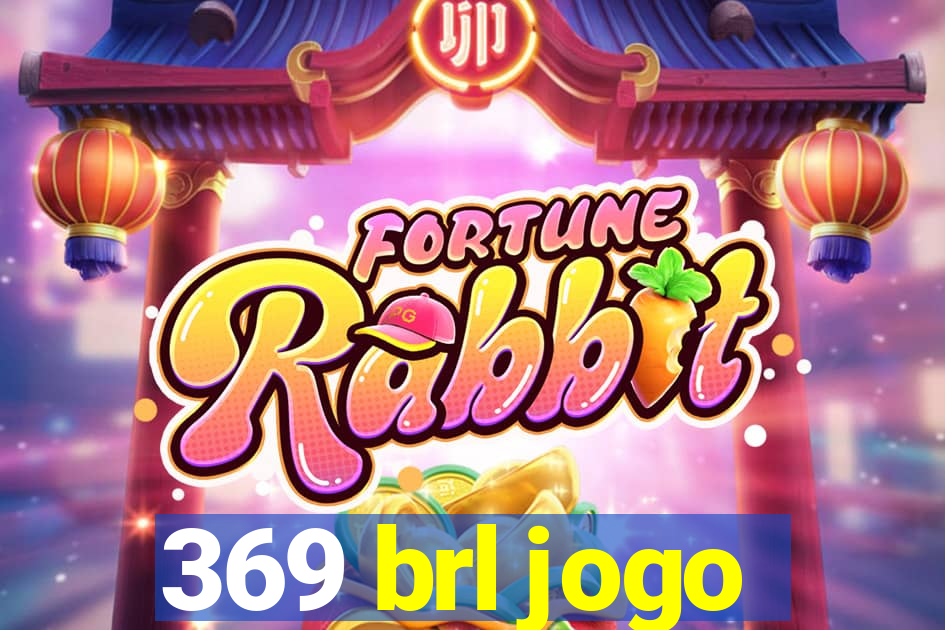 369 brl jogo